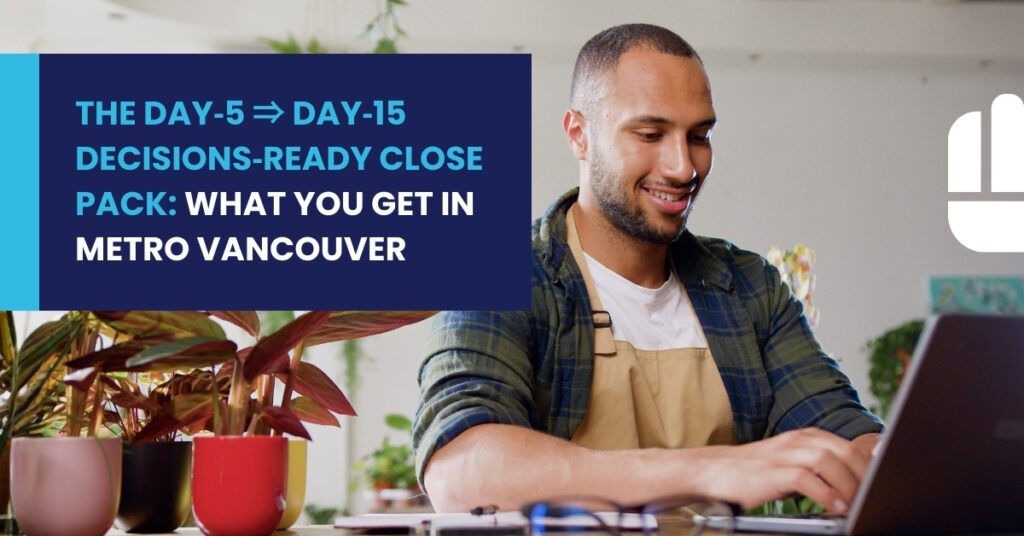 The Day‑5 ⇒ Day‑15 Decisions‑Ready Close Pack: What You Get in Metro Vancouver
