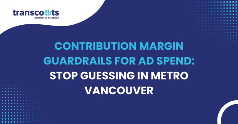 Contribution Margin Guardrails for Ad Spend: Stop Guessing in Metro Vancouver