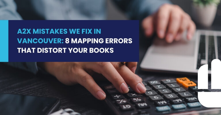 A2X Mistakes We Fix in Vancouver: 8 Mapping Errors That Distort Your Books