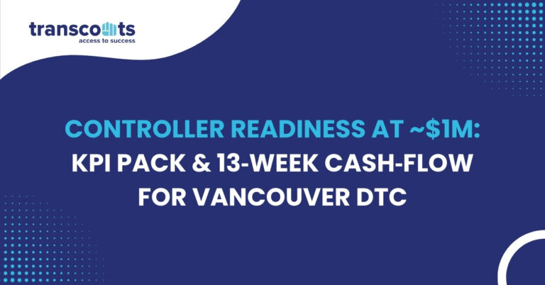 Controller Readiness at ~$1M: KPI Pack & 13‑Week Cash‑Flow for Vancouver DTC