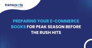 Preparing Your E-commerce Books for Peak Season Before the Rush Hits