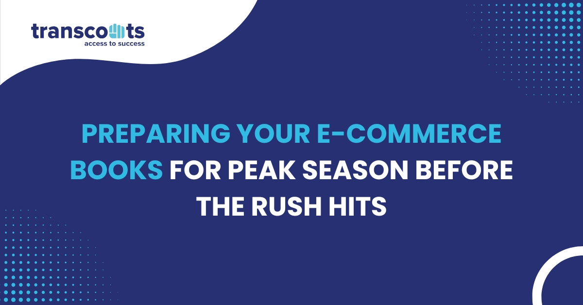 Preparing Your E-commerce Books for Peak Season Before the Rush Hits