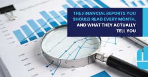 The Financial Reports You Should Read Every Month, and What They Actually Tell You